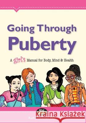 Going Through Puberty: A Girl's Manual for Body, Mind & Health Ruth Hickman 9780988449909 Lesson Ladder Inc