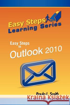 Easy Steps Learning Series: Easy Steps to Outlook 2010 Smith, Paula L. 9780988518018 Mindstir Media