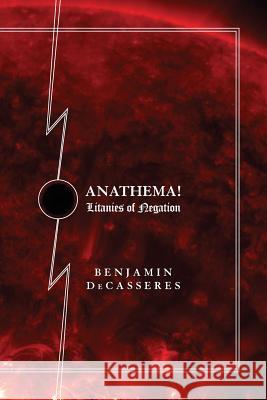 Anathema!: Litanies of Negation Benjamin Decasseres Kevin I. Slaughter Eugene O'Neill 9780988553620 Underworld Amusements