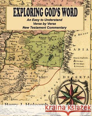 Exploring God's Word: An Easy to Understand Verse by Verse New Testament Commentary Barry J. Holcomb 9780988806351 Midnight Express Books