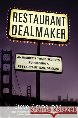 Restaurant Dealmaker: An Insider's Trade Secrets For Buying a Restaurant, Bar or Club Zimmerman, Steve D. 9780988924901 Restaurant Realty Company