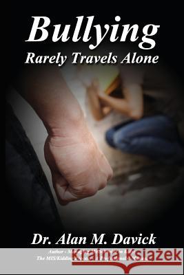 Bullying: Rarely Travels Alone Alan M Davick 9780989005326 MIS/Kidding, LLC