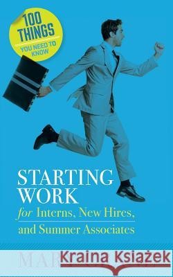 100 Things You Need To Know: Starting Work: for Interns, New Hires, and Summer Associates Crane, Mary 9780989066402 Mary Crane & Associates