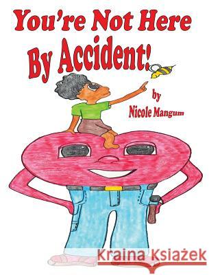 You're Not Here By Accident! Mangum, Nicole 9780989134842 Liberation's Publishing LLC