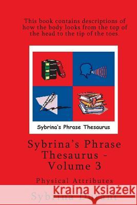 Sybrina's Phrase Thesaurus - Volume 3 - Physical Attributes Sybrina Durant 9780989157209 Sybrina Publishing