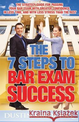 The 7 Steps to Bar Exam Success: The Strategy Guide for Passing Your Bar Exam with Greater Confidence, in Less Time, and with Less Stress than the Res Saiidi, Dustin 9780989217408 Dustin Saiidi Group