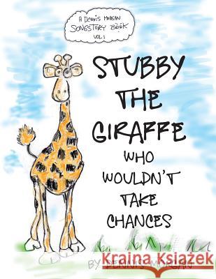 Stubby the Giraffe Who Wouldn't Take Chances Dennis W. Morgan 9780989229500 Dreamstreet Studios