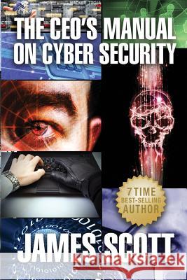 The CEO's Manual on Cyber Security James Scott 9780989253598 New Renaissance Corporation