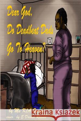 Dear God, Do Deadbeat Dads Go To Heaven? Swain, Kia 9780989325820 Baby Mama Memoirs