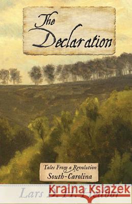 The Declaration: Tales from a Revolution - South-Carolina Lars D H Hedbor 9780989441063 Brief Candle Press