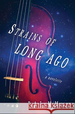 Strains of Long Ago: a novelette McMillan, B. a. L. 9780989503419 Liquid Amber Publishing