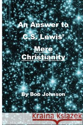 An Answer to C.S. Lewis' Mere Christianity Bob Johnson 9780989635523 World Union of Deists