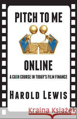Pitch To Me Online: A Ca$h Course In Todays Film Finance Snipes, Alexander 9780989766609 In the Lab Publishing