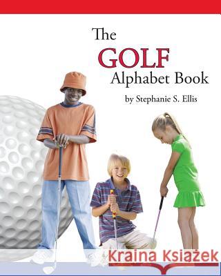 The GOLF Alphabet Book Ellis, Stephanie S. 9780989811859 MacKenzie Woods Publishing/ Stephanie S. Elli