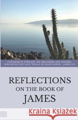 Reflections on the Book of James Amy a. Thomas 9780989857918 R. R. Bowker