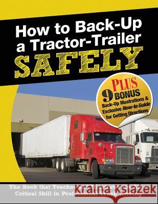 How to Back-Up a Tractor-Trailer SAFELY Berger, Jerry 9780989945202 NJB Publishing Company