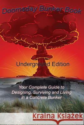 Doomsday Bunker Book: Your Complete Guide to Designing and Living in an Underground Concrete Bunker Ben Jakob   9780990589105 Pro Doodler