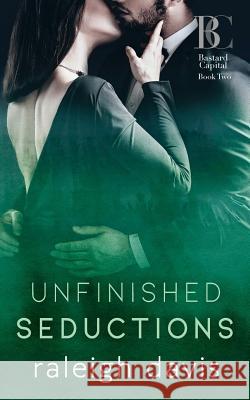 Unfinished Seductions: A billionaire bad boy marriage in trouble romance Davis, Raleigh 9780990629894 Penny Bright Publishing, LLC