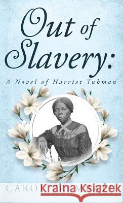 Out of Slavery: A Novel of Harriet Tubman Carol Ann Trembath 9780990744672 Lakeside Publishing Mi
