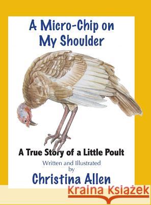 A Micro-Chip On My Shoulder: A True Story of a Little Poult Allen, Christina 9780990768807 Corn Crib Publishing