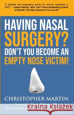 Having Nasal Surgery? Don't You Become An Empty Nose Victim! Christopher Martin Steven M. Houser Wellington S. Tichenor 9780990826910 Martin Books