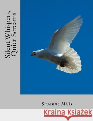 Silent Whispers, Quiet Screams Susanne Mills 9780990847601 Well Youniversity Publications