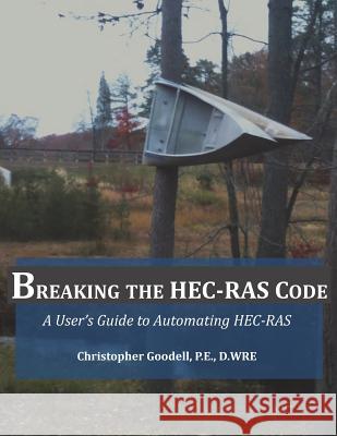 Breaking the HEC-RAS Code: A User's Guide to Automating HEC-RAS Brunner, Gary 9780990891802 H2ls