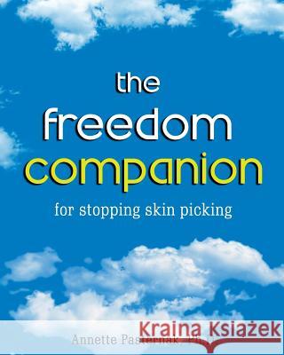 The Freedom Companion: for Stopping Skin Picking Pasternak Ph. D., Annette 9780991234738 Tula Vayu