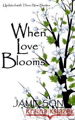 When Love Blooms Jamieson Wolf 9780991758012 Wolf Flow Press