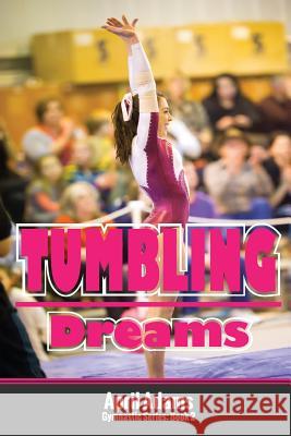 Tumbling Dreams: The Gymnastics Series #2 April Adams 9780991816484 Lechner Syndications