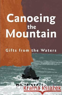 Canoeing the Mountain Gifts from the Waters Weir, Phil 9780992066505 Wildwaters Publishing