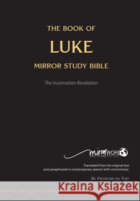The Book of LUKE - Mirror Study Bible Francois Du Toit 9780992230340 Mirrorword Publishing