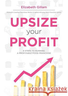 Upsize Your Profit Elizabeth Gillam 9780992309312 Michael Hanrahan Publishing