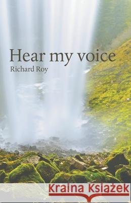 Hear My Voice Richard Roy 9780992335243 MT Pleasant Baptist Community College