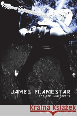 James Flamestar and the Stargazers Shane W Smith Tim Irving Shane W Smith 9780992520922 Deeper Meanings