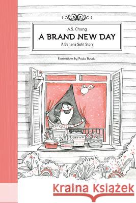 A Brand New Day: A Banana Split Story A S Chung Paula Bossio  9780992538200 Pigeonhole Books