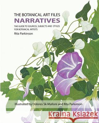 The Botanical Art Files: Narratives Rita Mary Parkinson Dolores Sk Malloni Rita Mary Parkinson 9780992562441 Botanical Press