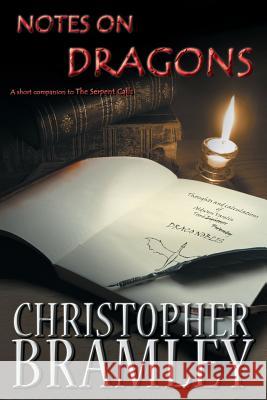 Notes On Dragons: A short companion to The Serpent Calls Bramley, Christopher 9780993127311 Sanctum Publishing