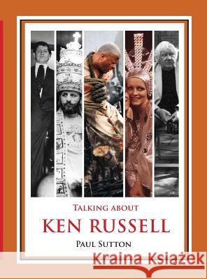 Talking About Ken Russell (Deluxe Edition) Sutton, Paul 9780993177026 Buffalo Books