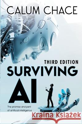 Surviving AI: The promise and peril of artificial intelligence Chace, Calum 9780993211621 Three CS