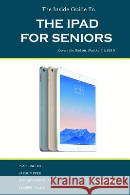 The Inside Guide to the iPad for Seniors: Covers up to the Air 2 and iOS 8 Stuart, P. a. 9780993266119 Igt Publishing