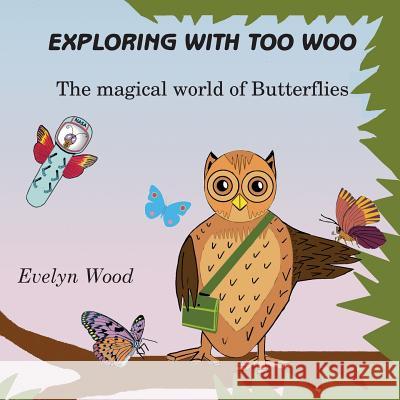 The magical world of Butterflies Wood, Evelyn 9780993414503 Too-Woo Com