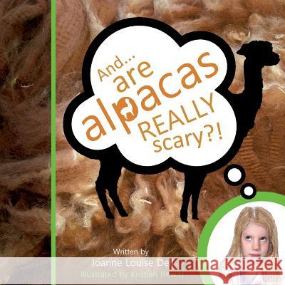 And ........ are alpacas REALLY scary? Dell, Joanne Louise 9780993504808 Abbotts View Publishing