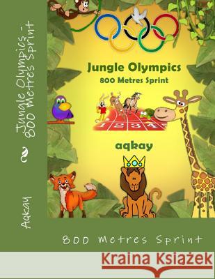 Jungle Olympics - 800 Metres Sprint Aqkay 9780993542817 Galaxy Books