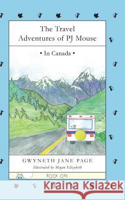 The Travel Adventures of PJ Mouse: In Canada Page, Gwyneth J. 9780993816185 Pj Mouse