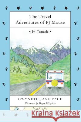 The Travel Adventures of PJ Mouse: In Canada Page, Gwyneth Jane 9780993816192 Pj Mouse
