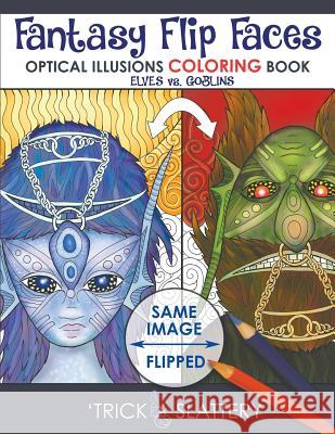 Fantasy Flip Faces: Optical Illusions Coloring Book (Elves vs. Goblins) 'Trick Slattery 'Trick Slattery 9780993866920 Tricksplace