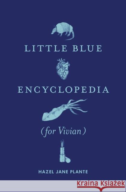Little Blue Encyclopedia (for Vivian) Hazel Jane Plante 9780994047199 Metonymy Press