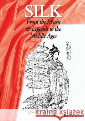Silk: From the Myths & Legends to the Middle Ages Priscilla Lowry 9780994106322 St John's Press