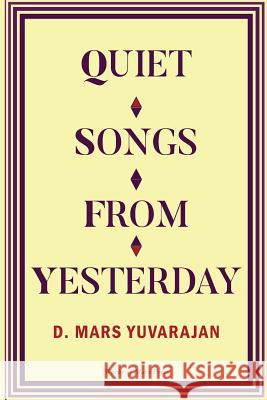 Quiet Songs From Yesterday Yuvarajan, Dushyandhan Mars 9780994146724 Works of Mars Press Limited